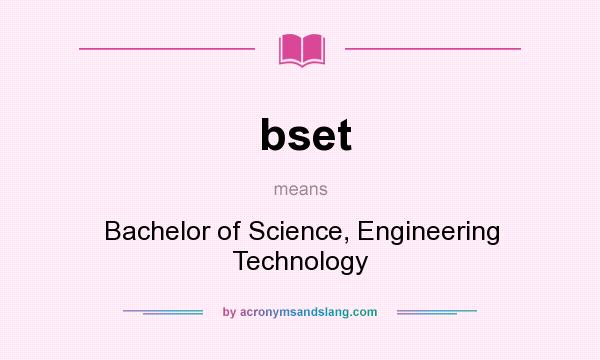 What does bset mean? It stands for Bachelor of Science, Engineering Technology