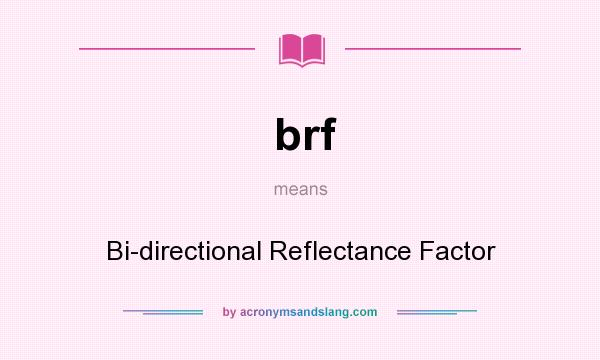 What does brf mean? It stands for Bi-directional Reflectance Factor