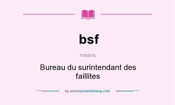 What does bsf mean? It stands for Bureau du surintendant des faillites