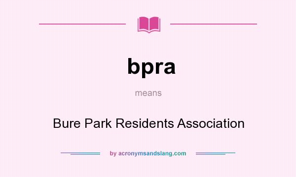 What does bpra mean? It stands for Bure Park Residents Association