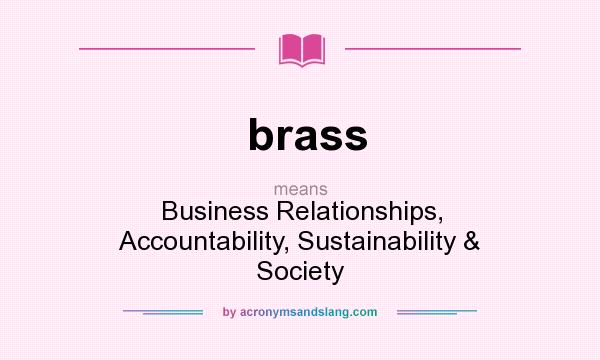 What does brass mean? It stands for Business Relationships, Accountability, Sustainability & Society