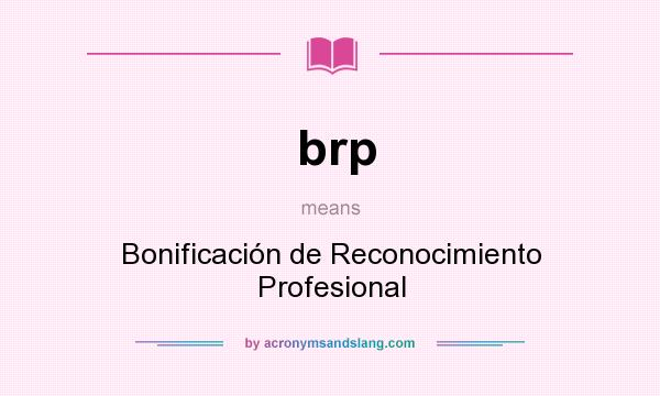 What does brp mean? It stands for Bonificación de Reconocimiento Profesional