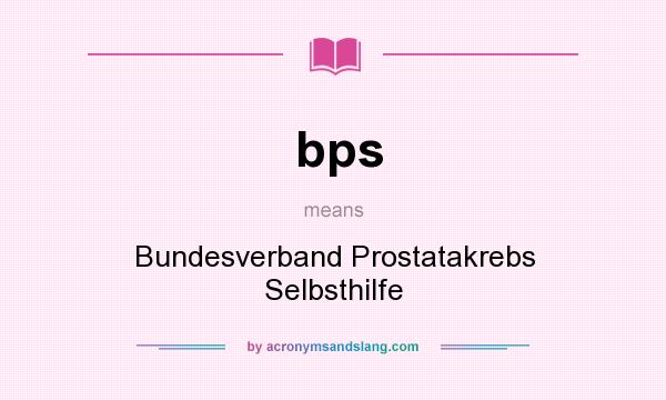 What does bps mean? It stands for Bundesverband Prostatakrebs Selbsthilfe