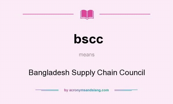 What does bscc mean? It stands for Bangladesh Supply Chain Council