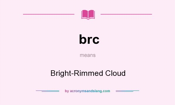 What does brc mean? It stands for Bright-Rimmed Cloud