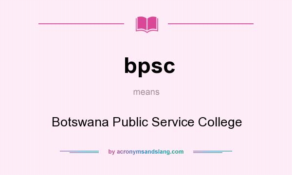 What does bpsc mean? It stands for Botswana Public Service College