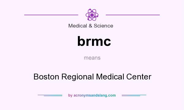 What does brmc mean? It stands for Boston Regional Medical Center