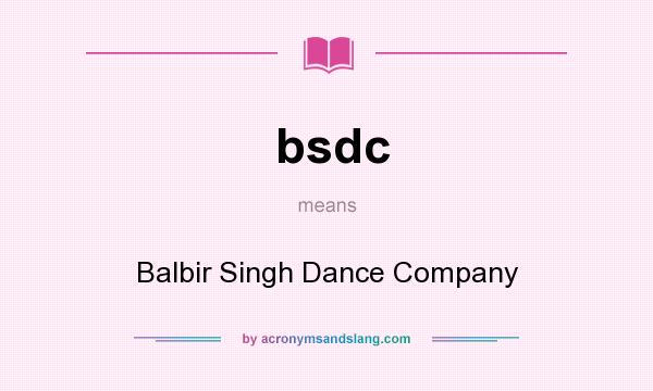 What does bsdc mean? It stands for Balbir Singh Dance Company