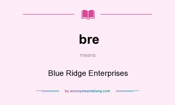 What does bre mean? It stands for Blue Ridge Enterprises