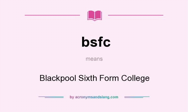 What does bsfc mean? It stands for Blackpool Sixth Form College