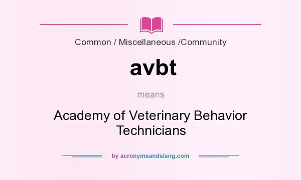What does avbt mean? It stands for Academy of Veterinary Behavior Technicians