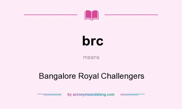 What does brc mean? It stands for Bangalore Royal Challengers