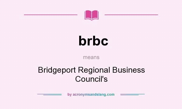 What does brbc mean? It stands for Bridgeport Regional Business Council`s