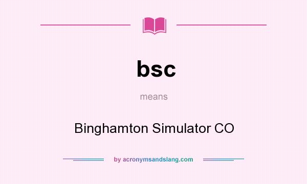 What does bsc mean? It stands for Binghamton Simulator CO