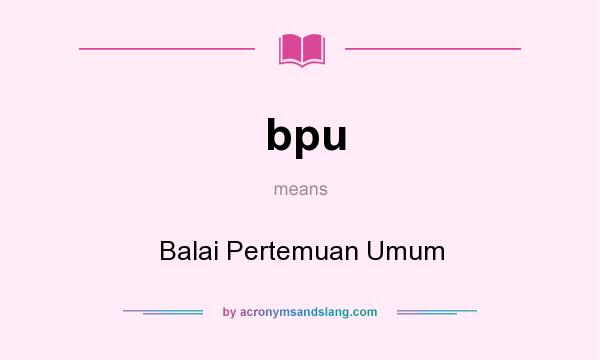 What does bpu mean? It stands for Balai Pertemuan Umum