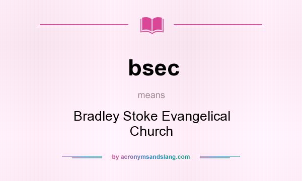 What does bsec mean? It stands for Bradley Stoke Evangelical Church