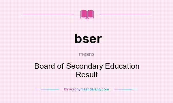 What does bser mean? It stands for Board of Secondary Education Result