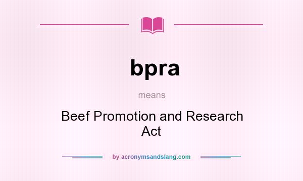 What does bpra mean? It stands for Beef Promotion and Research Act
