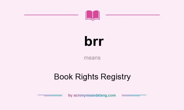 What does brr mean? It stands for Book Rights Registry