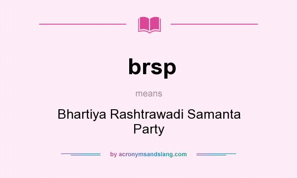 What does brsp mean? It stands for Bhartiya Rashtrawadi Samanta Party
