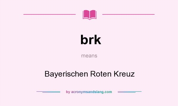 What does brk mean? It stands for Bayerischen Roten Kreuz