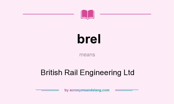 What does brel mean? It stands for British Rail Engineering Ltd