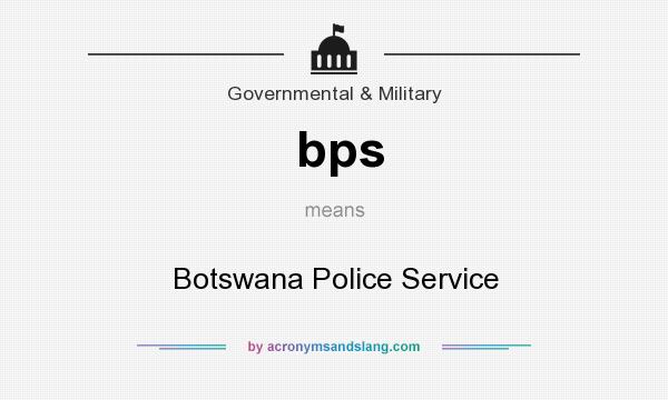 What does bps mean? It stands for Botswana Police Service