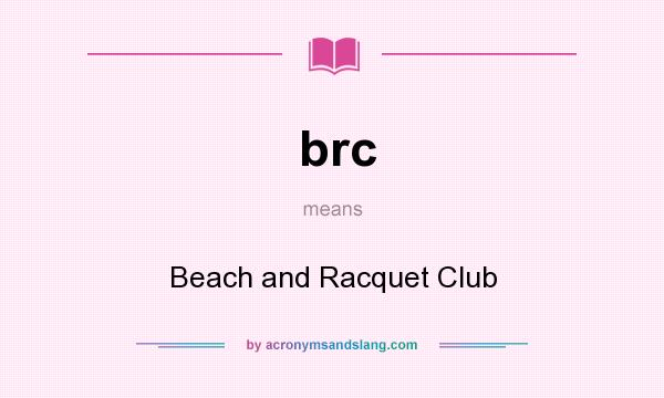 What does brc mean? It stands for Beach and Racquet Club