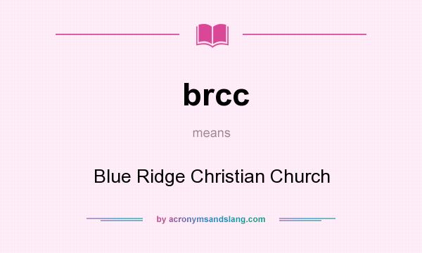 What does brcc mean? It stands for Blue Ridge Christian Church