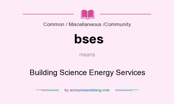 What does bses mean? It stands for Building Science Energy Services