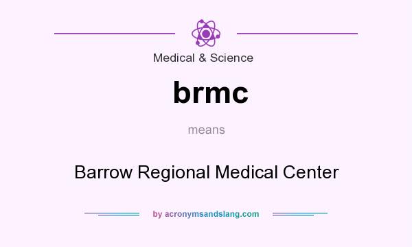 What does brmc mean? It stands for Barrow Regional Medical Center