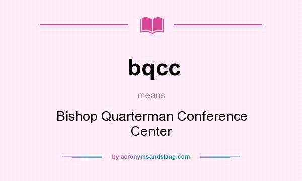What does bqcc mean? It stands for Bishop Quarterman Conference Center