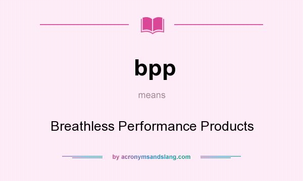 What does bpp mean? It stands for Breathless Performance Products