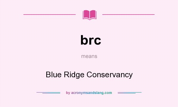What does brc mean? It stands for Blue Ridge Conservancy
