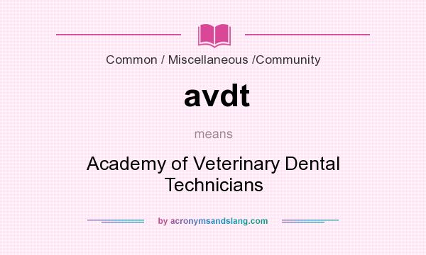 What does avdt mean? It stands for Academy of Veterinary Dental Technicians