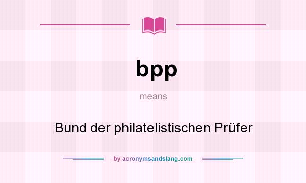 What does bpp mean? It stands for Bund der philatelistischen Prüfer