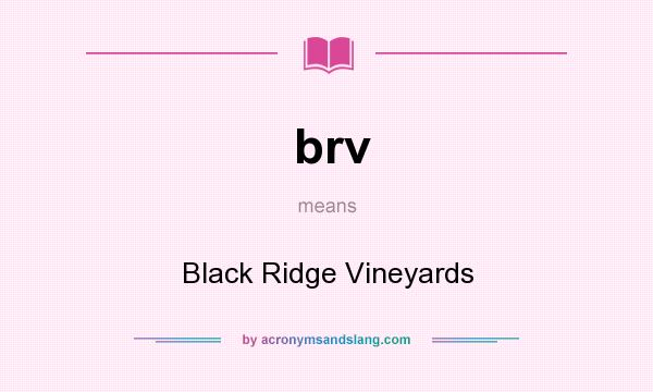 What does brv mean? It stands for Black Ridge Vineyards