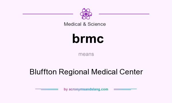 What does brmc mean? It stands for Bluffton Regional Medical Center