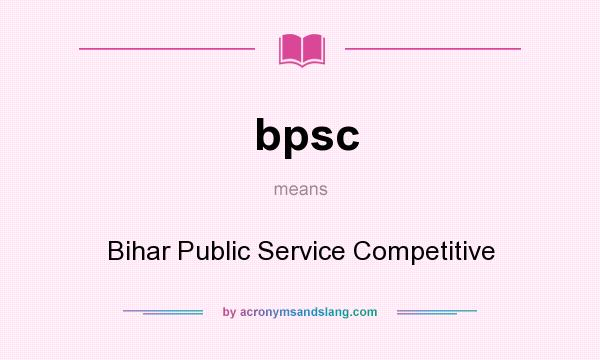 What does bpsc mean? It stands for Bihar Public Service Competitive