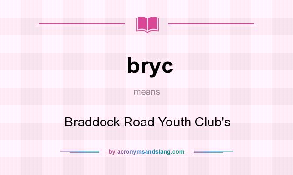 What does bryc mean? It stands for Braddock Road Youth Club`s