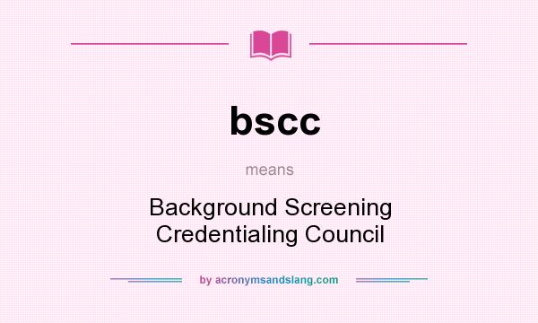 What does bscc mean? It stands for Background Screening Credentialing Council