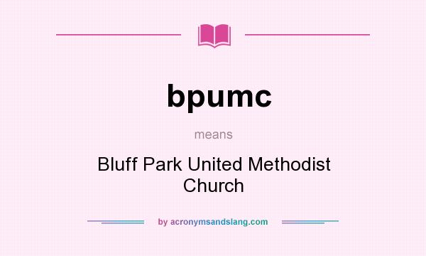 What does bpumc mean? It stands for Bluff Park United Methodist Church