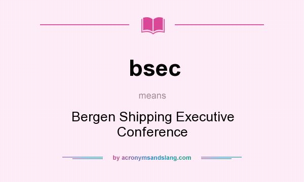 What does bsec mean? It stands for Bergen Shipping Executive Conference