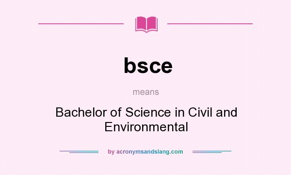 What does bsce mean? It stands for Bachelor of Science in Civil and Environmental