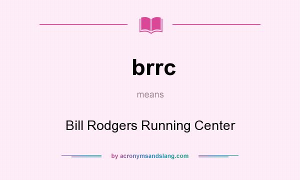 What does brrc mean? It stands for Bill Rodgers Running Center