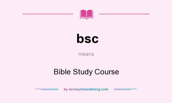 What does bsc mean? It stands for Bible Study Course