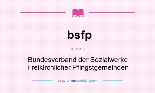 What does bsfp mean? It stands for Bundesverband der Sozialwerke Freikirchlicher Pfingstgemeinden