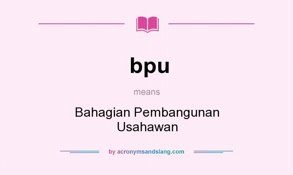 What does bpu mean? It stands for Bahagian Pembangunan Usahawan