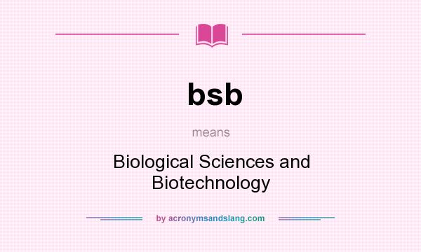 What does bsb mean? It stands for Biological Sciences and Biotechnology