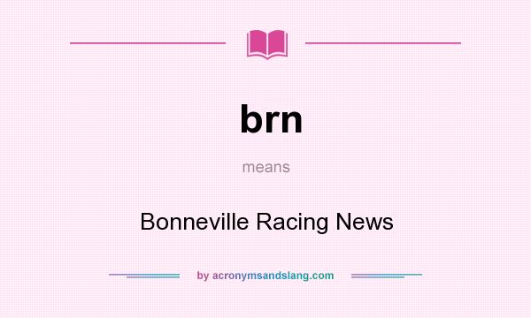 What does brn mean? It stands for Bonneville Racing News